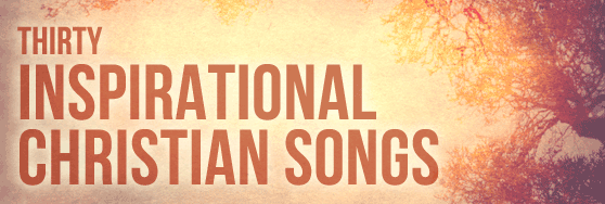 Inspirational Christian songs that inspire!