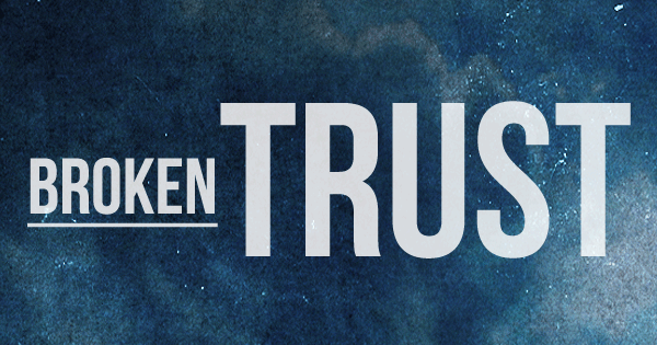 Broken Trust & Relationships