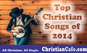 Top Christian songs of 2014 | The Most Popular Christian Music.